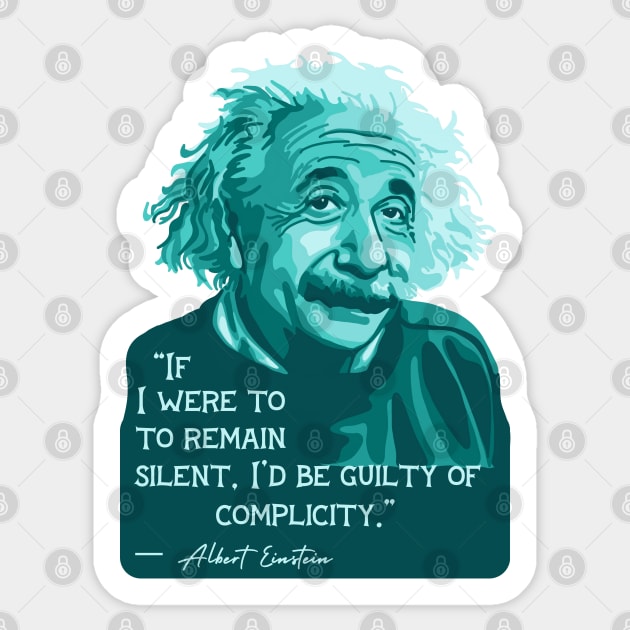 A. Einstein Portrait and Quote About Silence and Complicity Sticker by Slightly Unhinged